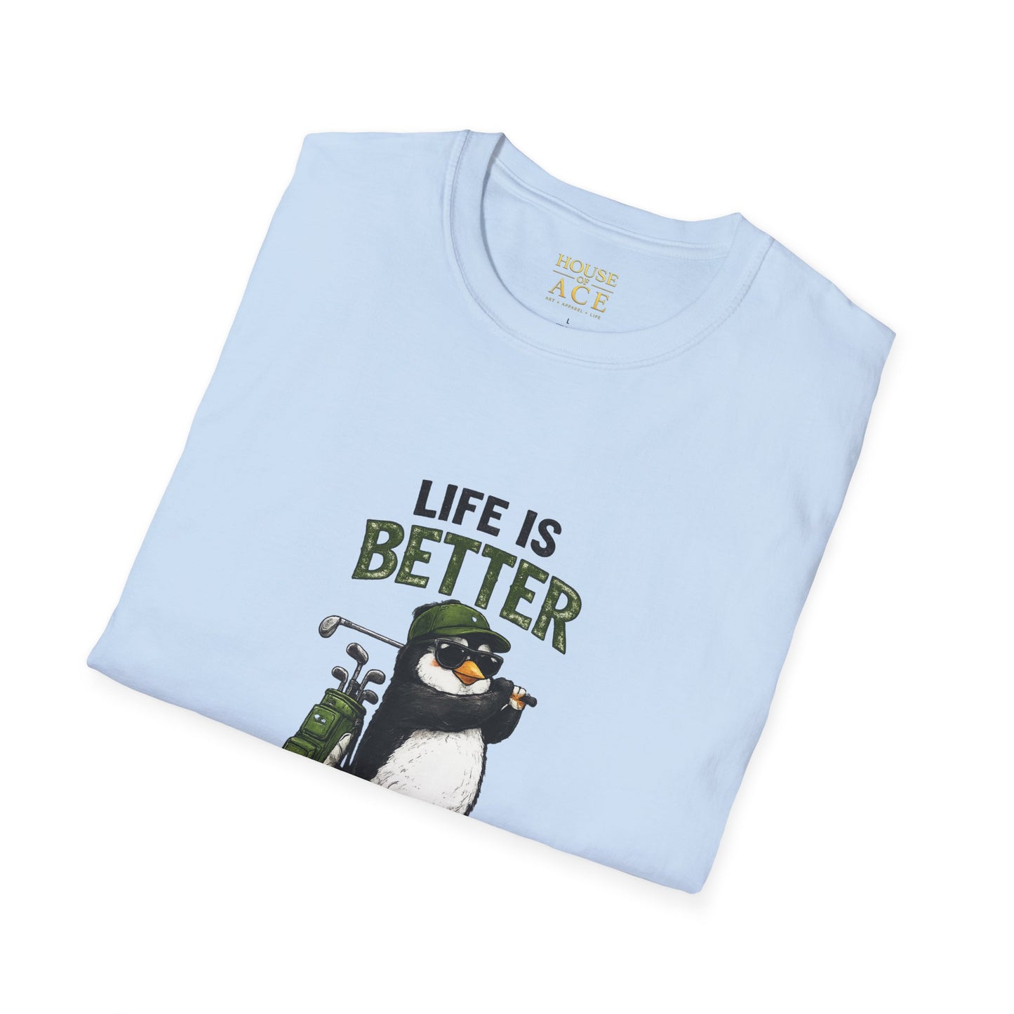 Golf Penguin T-Shirt — "Life Is Better On The Green Penguin Golf Tee by House of Ace